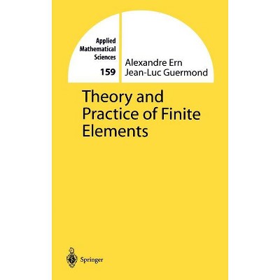 Theory and Practice of Finite Elements - (Applied Mathematical Sciences) by  Alexandre Ern & Jean-Luc Guermond (Hardcover)