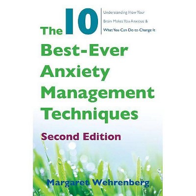 The 10 Best-Ever Anxiety Management Techniques - 2nd Edition by  Margaret Wehrenberg (Paperback)