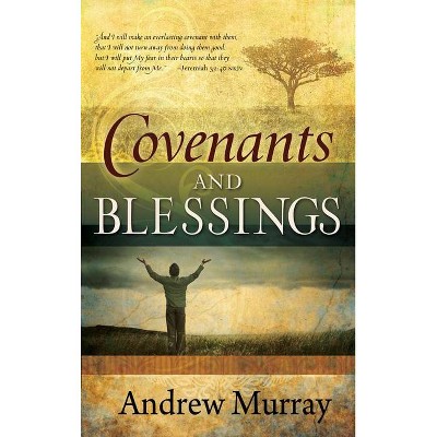 Covenants and Blessings - by  Andrew Murray (Paperback)