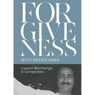 Forgiveness with Meher Baba - by  Laurent Weichberger (Paperback)