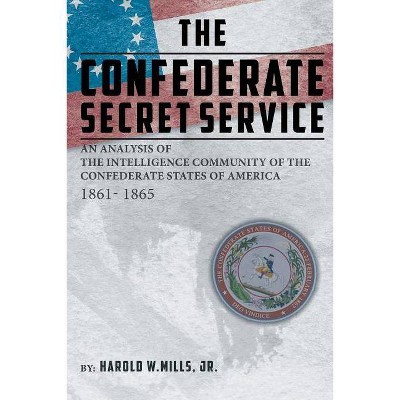 The Confederate Secret Service - by  Harold W Mills (Paperback)