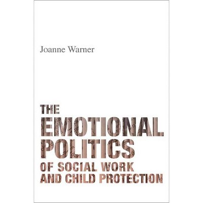 The Emotional Politics of Social Work and Child Protection - by  Joanne Warner (Paperback)