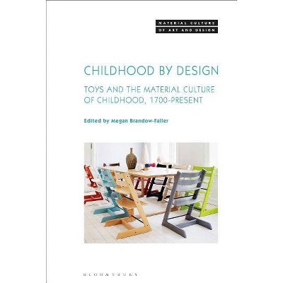 Childhood by Design Toys and the Material Culture of Childhood, 1700-Present - (Material Culture of Art and Design) by  Megan Brandow-Faller