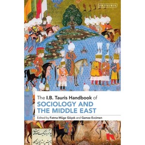 The I.B. Tauris Handbook of Sociology and the Middle East - (I B Tauris Handbooks) by  Fatma Müge Göçek & Gamze Evcimen (Paperback) - 1 of 1