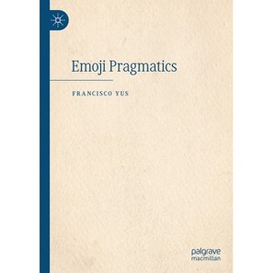 Emoji Pragmatics - by  Francisco Yus (Hardcover) - 1 of 1