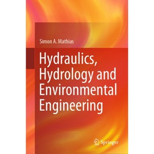 Hydraulics, Hydrology and Environmental Engineering - by  Simon A Mathias (Hardcover) - 1 of 1