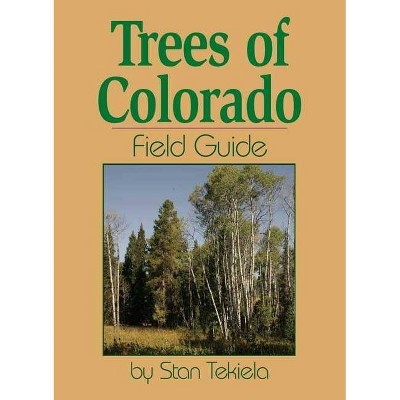 Trees of Colorado Field Guide - (Tree Identification Guides) by  Stan Tekiela (Paperback)