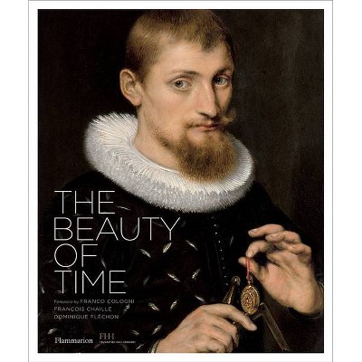 The Beauty of Time - by  Francois Chaille & Dominique Flechon (Hardcover)