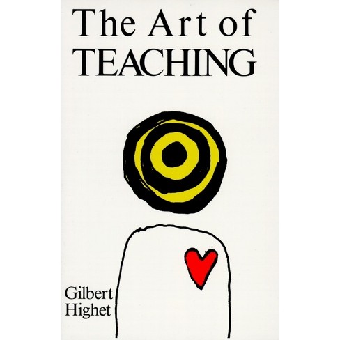 The Art Of Teaching - By Gilbert Highet (paperback) : Target