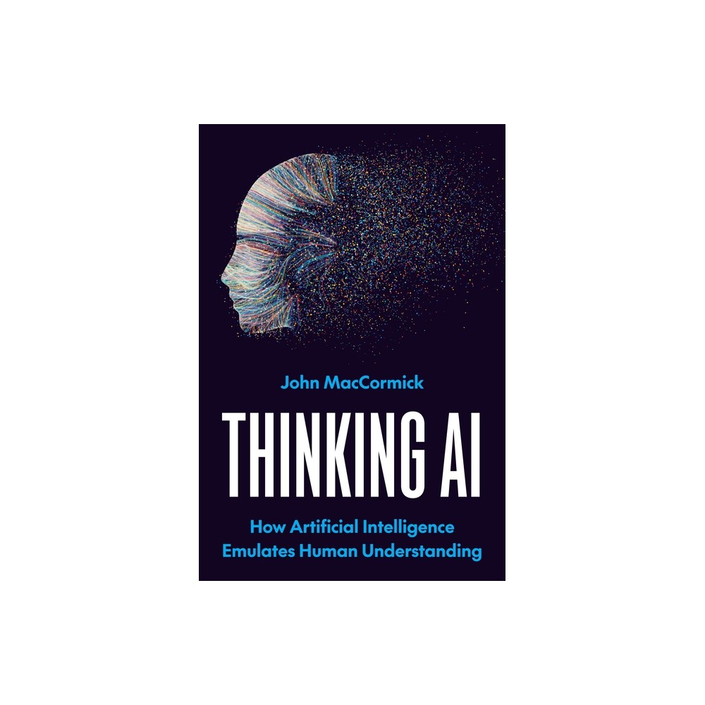Thinking AI - by John Maccormick (Hardcover)