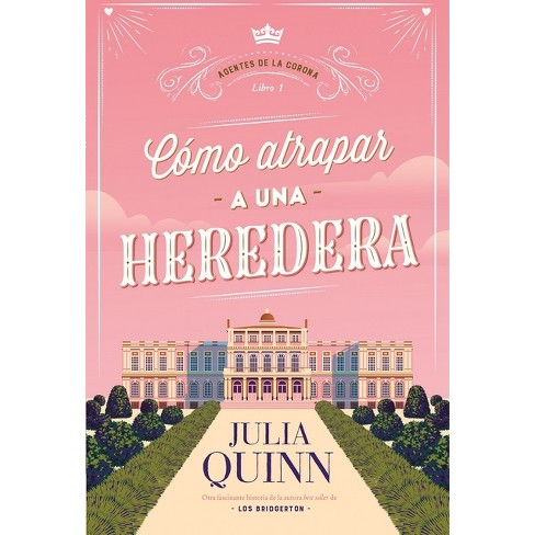 Como Atrapar A Una Heredera (agentes De La Corona 1) - By Julia Quinn  (paperback) : Target