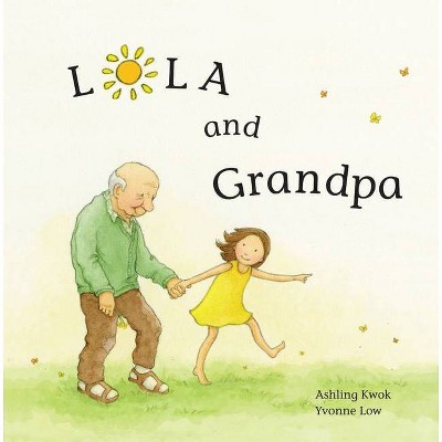 Lola and Grandpa - by  Ashling Kwok (Hardcover)