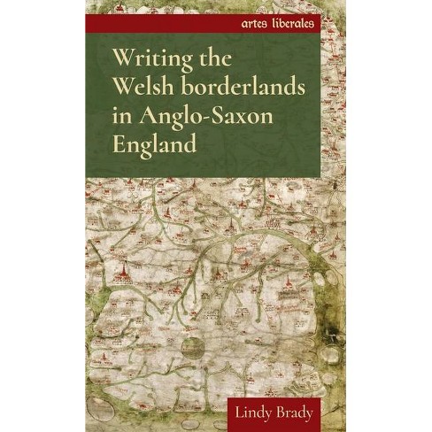 Writing The Welsh Borderlands In Anglo-saxon England - (artes