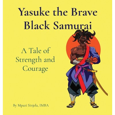 Yasuke The Brave Black Samurai - A Tale Of Strength And Courage - By ...