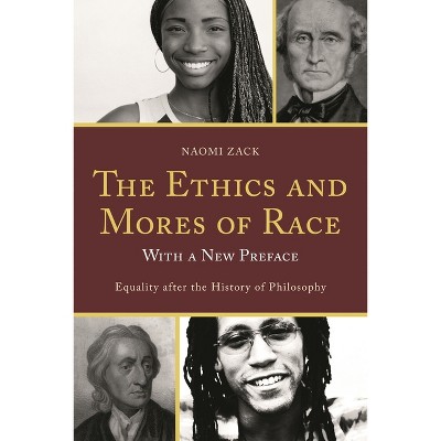 Ethics and Mores of Race - by  Naomi Zack (Paperback)