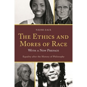 Ethics and Mores of Race - by  Naomi Zack (Paperback) - 1 of 1