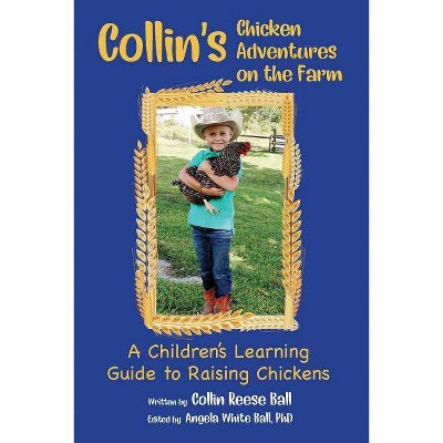 Collin's Chicken Adventures on the Farm - by  Collin Reese Ball (Paperback)
