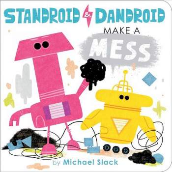 Standroid & Dandroid Make a Mess - by  Michael Slack (Board Book)