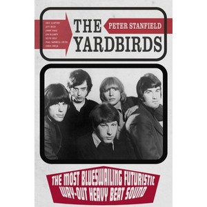 The Yardbirds - by  Peter Stanfield (Hardcover) - 1 of 1
