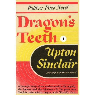 Dragon's Teeth I - (World's End) by  Upton Sinclair (Paperback)