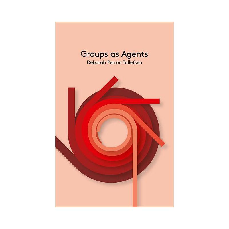 Groups as Agents - (Key Concepts in Philosophy) by  Deborah Perron Tollefsen (Paperback), 1 of 2