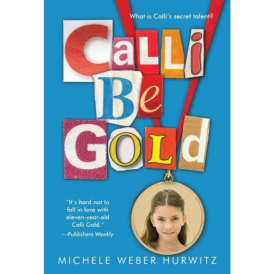 Calli Be Gold - by  Michele Weber Hurwitz (Paperback)