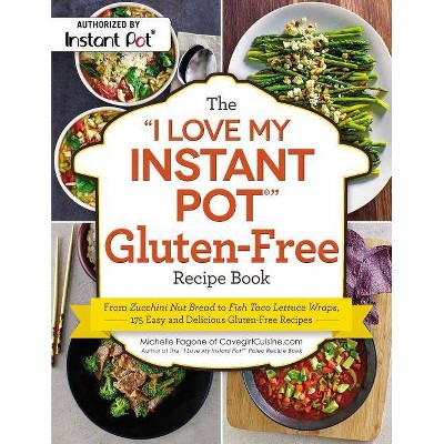 The I Love My Instant Pot(r) Gluten-Free Recipe Book - by  Michelle Fagone (Paperback)