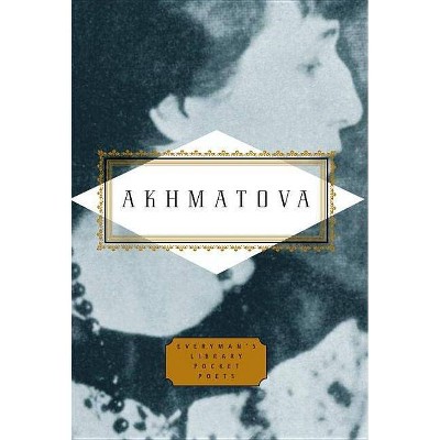 Akhmatova: Poems - (Everyman's Library Pocket Poets) by  Anna Akhmatova (Hardcover)