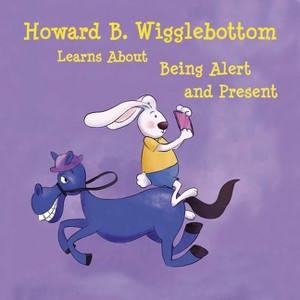 Howard B. Wigglebottom Learns about Being Alert and Present - by  Howard Binkow (Hardcover) - 1 of 1