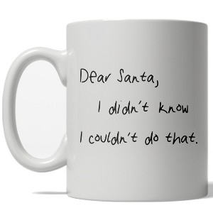Crazy Dog T-Shirts Dear Santa I Didn't Know I Couldn't Do That Mug Funny Christmas Coffee Cup - 11oz - 1 of 4