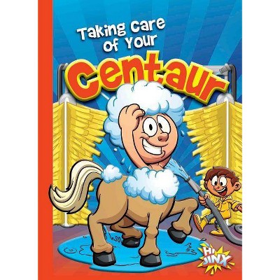 Taking Care of Your Centaur - (Caring for Your Magical Pets) by  Eric Braun (Paperback)