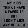 Womens Funny T Shirts My Kids Think I Have A Favorite But I Dont Like Any of them Sarcastic Parent Graphic Novelty Tee for Ladies - Crazy Dog Women's - 2 of 4
