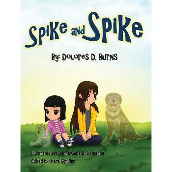 Spike and Spike - by  Dolores D Burns (Hardcover)