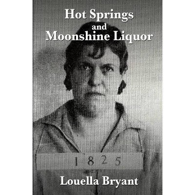 Hot Springs and Moonshine Liquor - by  Louella Bryant (Paperback)