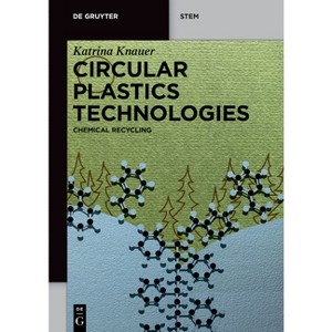 Circular Plastics Technologies - (De Gruyter Stem) by  Katrina Knauer (Paperback) - 1 of 1