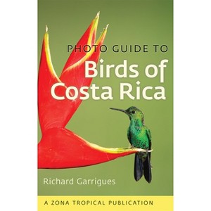 Photo Guide to Birds of Costa Rica - (Zona Tropical Publications) by  Richard Garrigues (Paperback) - 1 of 1