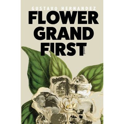 Flower Grand First - by  Gustavo Hernandez (Paperback)