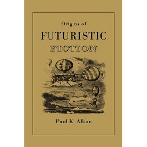 Origins of Futuristic Fiction - by  Paul K Alkon (Paperback) - 1 of 1