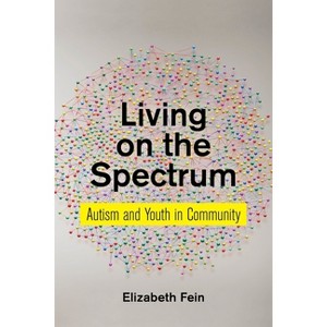 Living on the Spectrum - (Anthropologies of American Medicine: Culture, Power, and Pra) by  Elizabeth Fein (Paperback) - 1 of 1