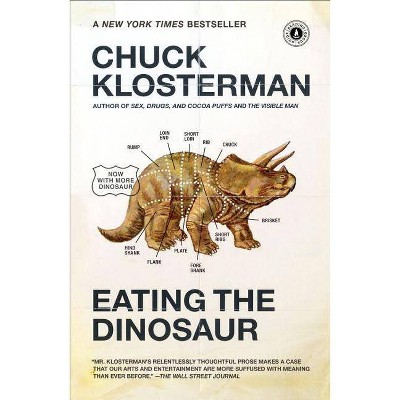 Eating the Dinosaur - by  Chuck Klosterman (Paperback)