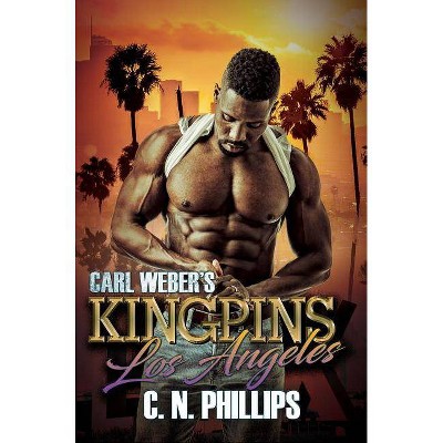 Carl Weber's Kingpins: Los Angeles - by C N Phillips (Paperback)