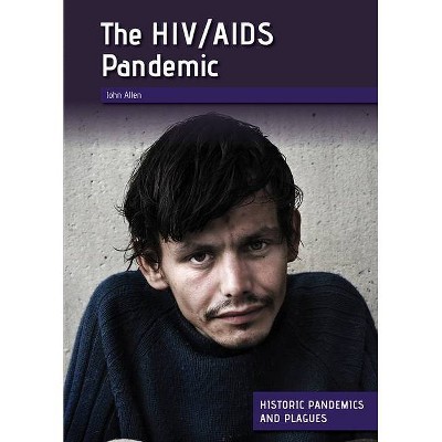 The Hiv/AIDS Pandemic - by  John Allen (Hardcover)