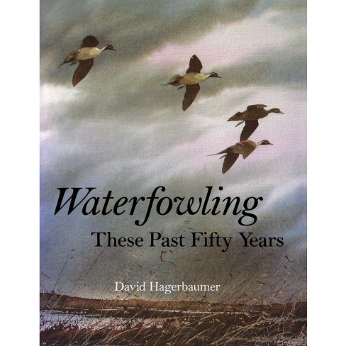 Waterfowling These Past Fifty Years - by  David Hagerbaumer (Hardcover) - image 1 of 1