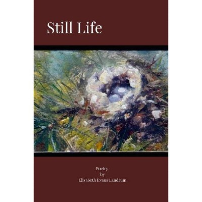 Still Life - by  Elizabeth Landrum (Paperback)