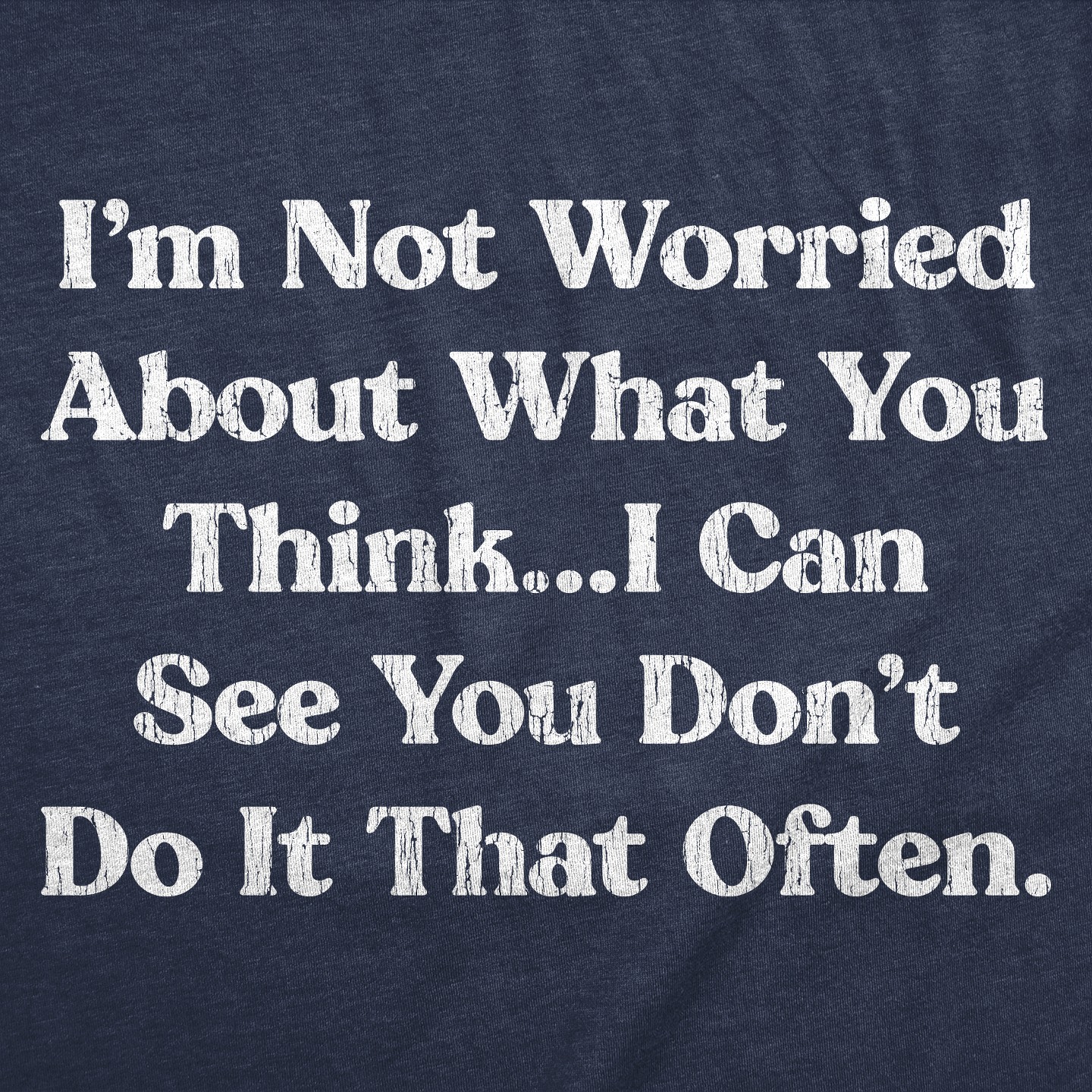 Мужская футболка Crazy Dog T-Shirts, Inc. Funny T Shirts Im Not Worried About What You Think I Can See You Dont Do It That Often Tee for Men - Crazy Dog T Shirt With Sarcastic — фото 2