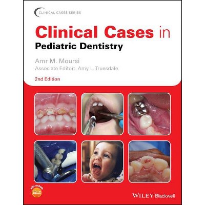 Clinical Cases in Pediatric Dentistry - (Clinical Cases (Dentistry)) 2nd Edition by  Amr M Moursi (Paperback)