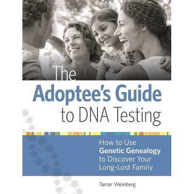 The Adoptee's Guide to DNA Testing - by  Tamar Weinberg (Paperback)