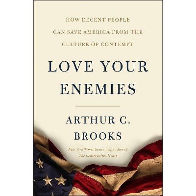 Love Your Enemies - by  Arthur C Brooks (Hardcover)