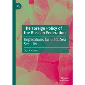 The Foreign Policy of the Russian Federation - by  Olga R Chiriac (Hardcover) - 1 of 1