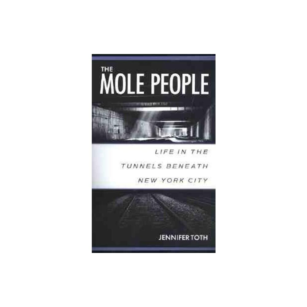 The Mole People - by Jennifer Toth (Paperback)